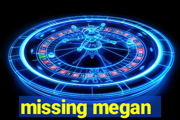 missing megan